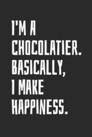 I'm A Chocolatier. Basically, I Make Happiness