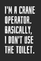 I'm A Crane Operator. Basically, I Don't Use The Toilet