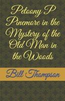 Petoony P Pinemore in the Mystery of the Old Man in the Woods
