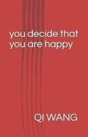 You Decide That You Are Happy