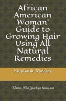African American Woman' Guide to Growing Hair Using All Natural Remedies