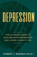 DEPRESSION: The Ultimate Guide to Dealing with Depression and Living a Happy Life.