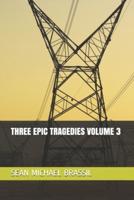 Three Epic Tragedies Volume 3
