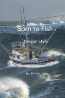 Born to Fish Oregon Style