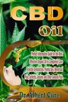 CBD Oil: Perfect Informative Guide For The Most Effective Organic Oil To Completely Cure Erectile Dysfunction, Painful Sex, Menstrual Pain, Arthritis, Anxiety and Other General Pain