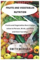Fruits and Vegetables Nutrition: Fruits and vegetables Nutritional Values to person, Birds and Pets, and their Harmful