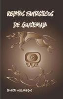 Relatos Fantásticos De Guatemala