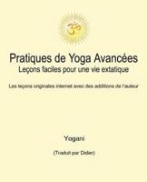 Pratiques De Yoga Avancées - Leçons Faciles Pour Une Vie Extatique