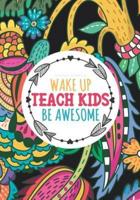 Teacher Notebook - Wake Up Teach Kids Be Awesome