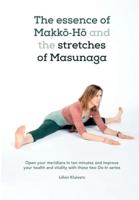 The essence of Makkō-Hō and the stretches of Masunaga: Open your meridians in ten minutes and improve your health and vitality with these two Do-In series