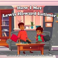 How I Met Lewis Howard Latimer