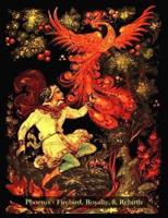 Phoenix - Firebird, Royalty, & Rebirth
