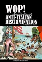 Wop! A Documentary History of Anti-Italian Discrimination in the United States