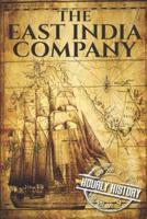 The East India Company: A History From Beginning to End