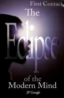The Eclipse of the Modern Mind: The First Contact