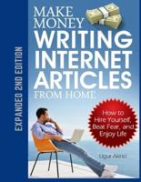 Make Money Writing Internet Articles From Home: How to Hire Yourself, Beat Fear, and Enjoy Life