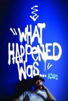 "What Happened Was..."