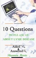 10 Questions People Ask Me About Lyme Disease