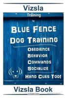 Vizsla Training By Blue Fence Dog Training Obedience - Behavior Commands - Socialize Hand Cues Too! Vizsla Book