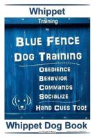 Whippet Training By Blue Fence Dog Training Obedience - Behavior Commands - Socialize Hand Cues Too! Whippet Book