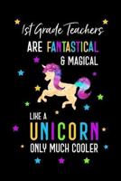 1st Grade Teachers Are Fantastical & Magical Like A Unicorn Only Much Cooler