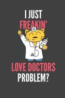 I Just Freakin' Love Doctors