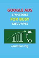 Google Ads Strategies for Busy Executives