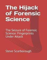 The Hijack of Forensic Science