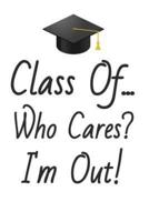 Class Of... Who Cares? I'm Out!
