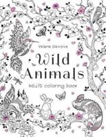Wild Animals: Adult coloring book: 30 Original Coloring Pages of animals, birds, fish and a lot of wonderful flowers for Stress Relief.
