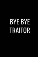 Bye Bye Traitor
