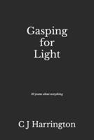 Gasping for Light: 30 poems about everything