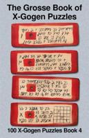 The Grosse Book of X-Gogen Puzzles 4: 100 X-Gogen Puzzles