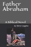 Father Abraham: A Biblical Novel