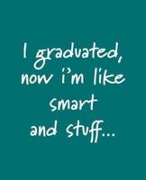 I Graduated, Now I'm Like Smart and Stuff...