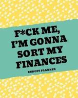 F*ck Me, I'm Gonna Sort My Finances (Budget Planner)