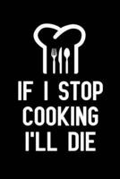 If I Stop Cooking I'll Die
