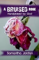 A Bruised Rose - Handpicked by God