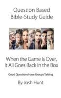 Question-Based Bible Study Guide -- When the Game Is Over, It All Goes Back In the Box