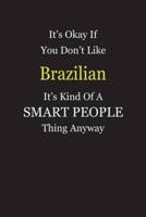 It's Okay If You Don't Like Brazilian It's Kind Of A Smart People Thing Anyway