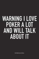 Warning I Love Poker A Lot And Will Talk About It