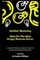 Distilled Marketing - Ideas For The Sales Hungry Business Owner