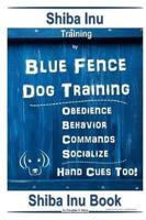 Shiba Inu Training By Blue Fence Dog Training, Obedience, Behavior, Commands, Socialize, Hand Cues Too! Shiba Inu Book