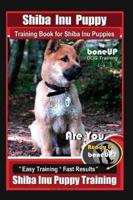 Shiba Inu Puppy Training Book for Shiba Inu Puppies By BoneUP DOG Training