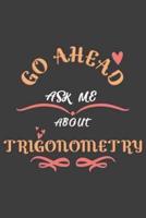Go Ahead Ask Me About Trigonometry