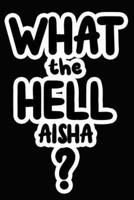 What the Hell Aisha?