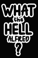 What the Hell Alfred?