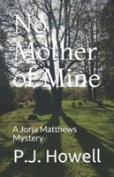 No Mother of Mine: A Jorja Matthews Mystery