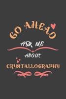 Go Ahead Ask Me About Crystallography