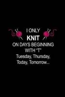 I Only KNIT On Days Beginning With T